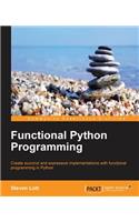 Functional Python Programming: Create succint and expressive implementations with functional programming in Python