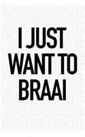 I Just Want to Braai: A 6x9 Inch Matte Softcover Notebook Journal with 120 Blank Lined Pages and a Funny South African Barbeque Cover Slogan