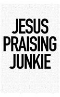 Jesus Praising Junkie: A 6x9 Inch Matte Softcover Journal Notebook with 120 Blank Lined Pages and an Uplifting Positive Christian Bible Faith Cover Slogan