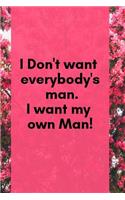 I Don't Want Everybody's Man, I Want My Own Man!