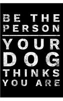 Be the Person Your Dog Thinks You Are