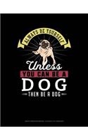 Always Be Yourself Unless You Can Be a Dog Then Be a Dog: Graph Paper Notebook - 0.25 Inch (1/4) Squares(80 Graph Paper Notebook - 0.25 Inch (1/4") Squares)