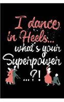 I Dance in Heels... What's Your Superpower?!