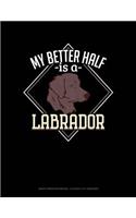 My Better Half Is a Labrador: Graph Paper Notebook - 0.25 Inch (1/4) Squares