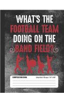 What's the Football Team Doing on the Band Field?