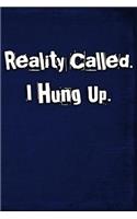 Reality Called. I Hung Up.