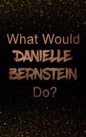 What Would Danielle Bernstein Do?: Black and Gold Danielle Bernstein Notebook Journal. Perfect for School, Writing Poetry, Use as a Diary, Gratitude Writing, Travel Journal or Dream Journal