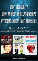 STOP INSECURITY + STOP ANXIETY IN RELATIONSHIP + OVERCOME ANXIETY in RELATIONSHIPS: 3 in 1 - How to Eliminate Attachment and Fear of Abandonment, Jealousy and Insecurity in Your Relationships!