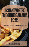 Instant Vortex Friggitrice Ad Aria 2022: Gustose Ricette Per Principianti