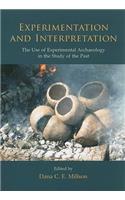 Experimentation and Interpretation: the Use of Experimental Archaeology in the Study of the Past