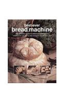 Bread Machine: How to Prepare and Bake the Perfect Loaf