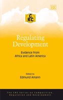 Regulating Development: Evidence from Africa and Latin America(The CRC Series on Competition, Regulation and Development)