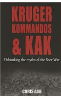 Kruger, Kommandos, and Kak: Debunking the Myths of the Boer War