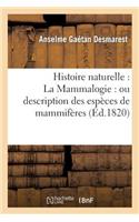 Histoire Naturelle: La Mammalogie: Ou Description Des Espèces de Mammifères