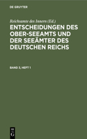 Entscheidungen Des Ober-Seeamts Und Der Seeämter Des Deutschen Reichs. Band 3, Heft 1