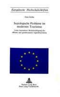 Soziologische Probleme Im Modernen Tourismus: Unter Besonderer Beruecksichtigung Des Offenen Und Geschlossenen Jugendtourismus.(5 Europaeische Hochschulschriften / European University Studie)