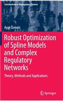 Robust Optimization of Spline Models and Complex Regulatory Networks: Theory, Methods and Applications