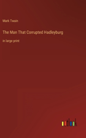 Man That Corrupted Hadleyburg: in large print