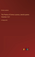 Poems of Emma Lazarus; Jewish poems Volumes I & II