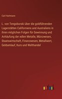 L. von Tengoborski über die goldführenden Lagerstätten Californiens und Australiens in ihren möglichen Folgen für Gewinnung und Anhäufung der edlen Metalle, Münzwesen, Staatswirtschaft, Finanzwesen, Metallwert, Geldumlauf, Kurs und Welthandel