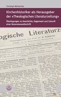 Kirchenhistoriker ALS Herausgeber Der Theologischen Literaturzeitung