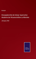 Sitzungsberichte der königl. bayerischen Akademie der Wissenschaften zu München