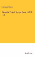 Öfversigt af Finlands litteratur ifran ar 1542 till 1770