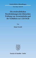 Die Strafrechtlichen Beschrankungen Der Klinischen Prufung Von Arzneimitteln Und Ihr Verhaltnis Zu 228 Stgb