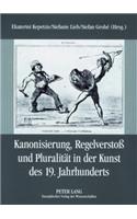 Kanonisierung, Regelverstoß Und Pluralitaet in Der Kunst Des 19. Jahrhunderts