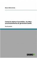 Contre le régime d´assemblée - les idées constitutionnelles du général de Gaulle