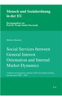 Social Services Between General Interest Orientation and Internal Market Dynamics: A Historic-Reconstructive Analysis of Eu-Level Policy Making and Discourse 2002 - 2016 Volume 4(4 Mensch Und Sozialordnung in Der Eu)