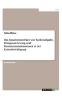Das Zusammenwirken von Bankenabgabe, Einlagensicherung und Finanztransaktionssteuer in der Krisenbewältigung