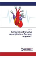 Ischemic mitral valve regurgitation. Surgical approach
