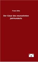 Der Cäsar des neunzehnten Jahrhunderts: (German)