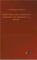 Charles Philip Yorke, Fourth Earl of Hardwicke, Vice-Admiral R.N. - A Memoir