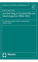 Auf Dem Weg Zu Souveranitat Und Westintegration (1948-1955): Der Beitrag Des Volkerrechtlers Und Diplomaten Wilhelm Grewe