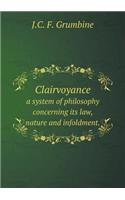 Clairvoyance a system of philosophy concerning its law, nature and infoldment.: (English)