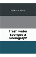 Fresh Water Sponges a Monograph