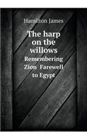 The Harp on the Willows Remembering Zion Farewell to Egypt