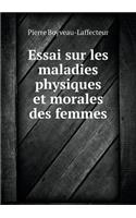 Essai sur les maladies physiques et morales des femmes