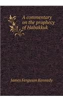 A Commentary on the Prophecy of Habakkuk