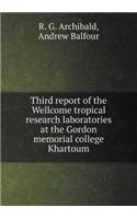 Third Report of the Wellcome Tropical Research Laboratories at the Gordon Memorial College Khartoum