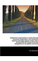 Settlement organization in international economic cooperation. The economic essence and legal aspects of the order of execution of mutual financial obligations in the global economy