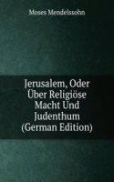 Jerusalem, Oder Uber Religiose Macht Und Judenthum (German Edition)