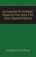 Los Laureles De Un Poeta: Drama En Tres Actos Y En Verso (Spanish Edition)