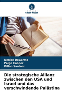 Die strategische Allianz zwischen den USA und Israel und das verschwindende Palästina