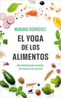 Yoga de Los Alimentos: Macrobiótica Para Conectar Con Nuestro Ser Esencial / Food Yoga. Macrobiotics to Connect with Our Essential Being