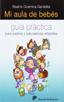 Mi aula de bebTs / My classroom of babies: Guía práctica para padres y educadores infantiles / Practical Guide for Parents and Early Childhood Educators