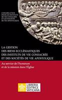 gestion des biens ecclésiastiques des instituts de vie consacrée et des sociétés de vie apostolique. Au service de l'humanum et de la mission dans l'Église