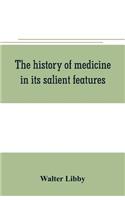 The history of medicine in its salient features